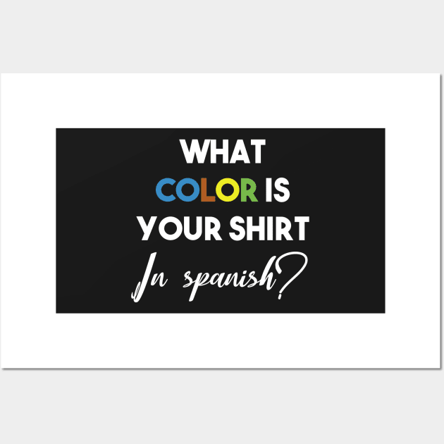 what color is your shirt in spanish? Wall Art by Mographic997